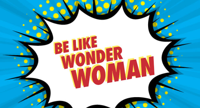 Be Like Wonder Woman.